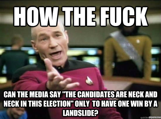 how the fuck can the media say the candidates are neck and - Annoyed Picard HD