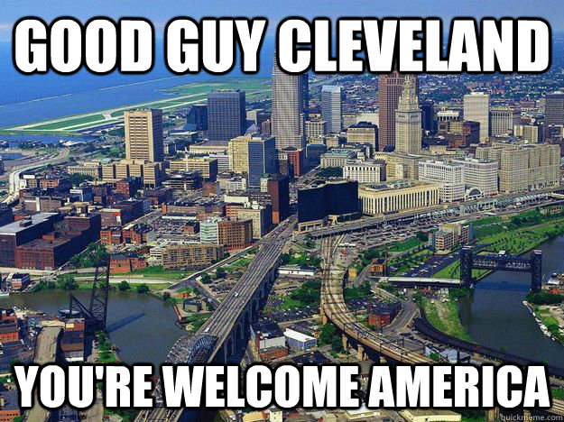good guy cleveland youre welcome america -