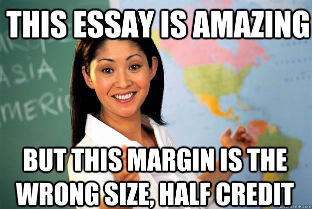 this essay is amazing but this margin is the wrong size hal - Unhelpful High School Teacher