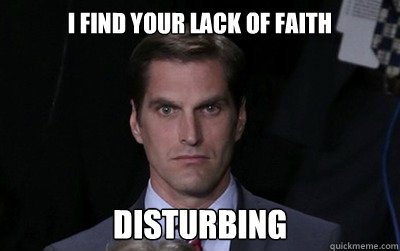 i find your lack of faith disturbing - Menacing Josh Romney