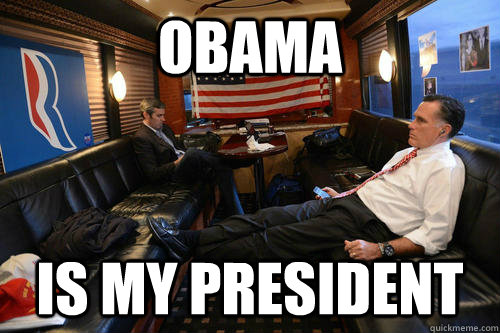 obama is my president - Sudden Realization Romney