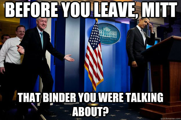 before you leave mitt that binder you were talking about - Inappropriate timing Bill Clinton