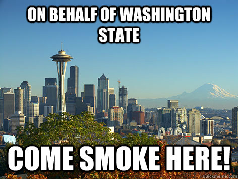 on behalf of washington state come smoke here - 
