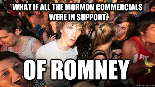 what if all the mormon commercials were in support of romney - Sudden Clarity Clarence