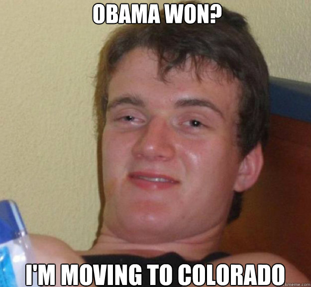 obama won im moving to colorado - ten guy