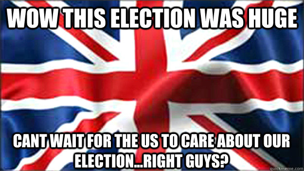 wow this election was huge cant wait for the us to care abou - British Jubilee