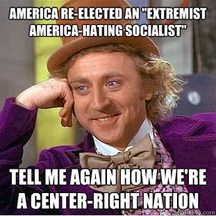 america reelected an extremist americahating socialist t - Condescending Wonka