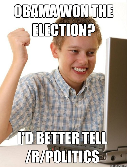 obama won the election id better tell rpolitics - First Day on the Internet Kid