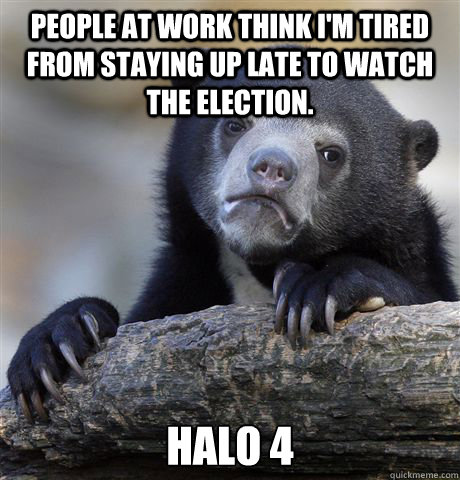 people at work think im tired from staying up late to watch - Confession Bear