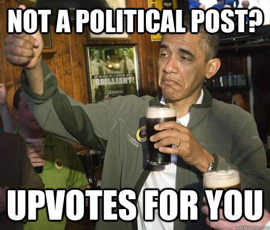 not a political post upvotes for you - Approving Obama