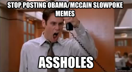 stop posting obamamccain slowpoke memes assholes - Stop Jim Carrey Asshole