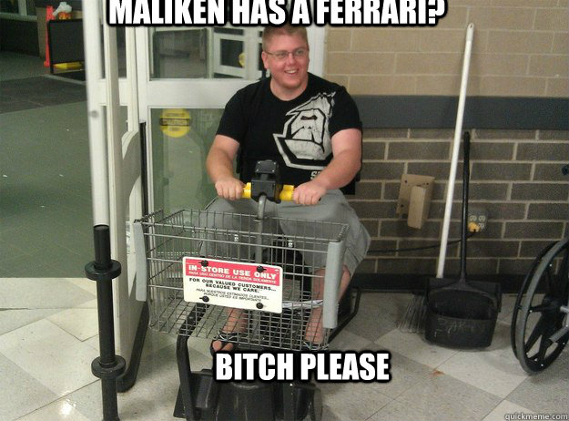 maliken has a ferrari bitch please - breaky is boss