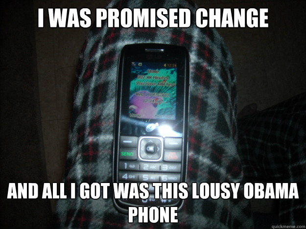 i was promised change and all i got was this lousy obama pho - Obama Phone