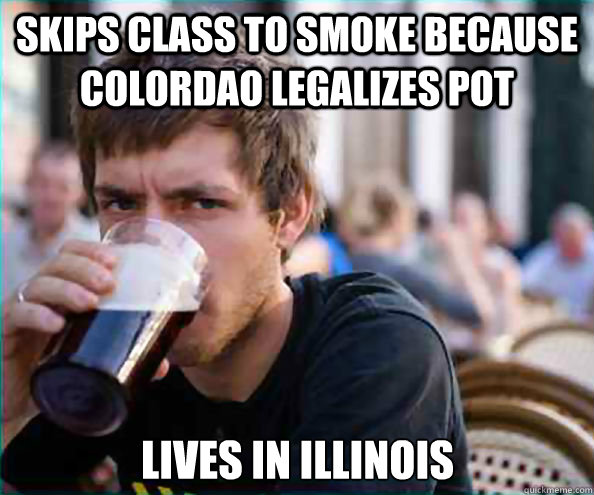 skips class to smoke because colordao legalizes pot lives in - Lazy College Senior