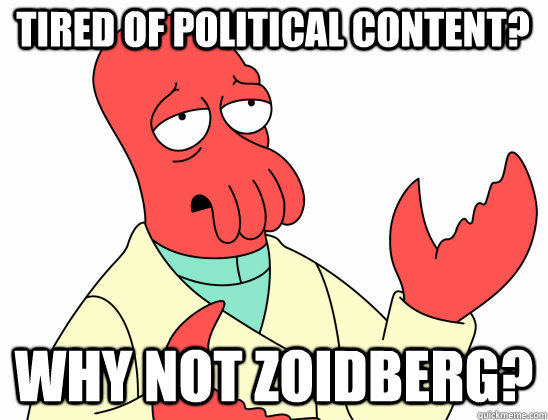 tired of political content why not zoidberg - Why Not Zoidberg