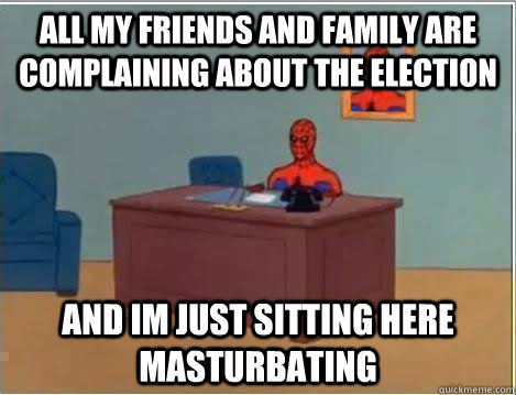 all my friends and family are complaining about the election - Spiderman Desk