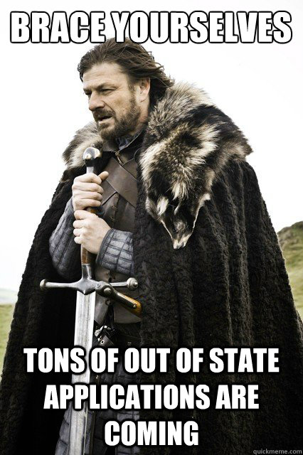 brace yourselves tons of out of state applications are comin - Brace yourself school