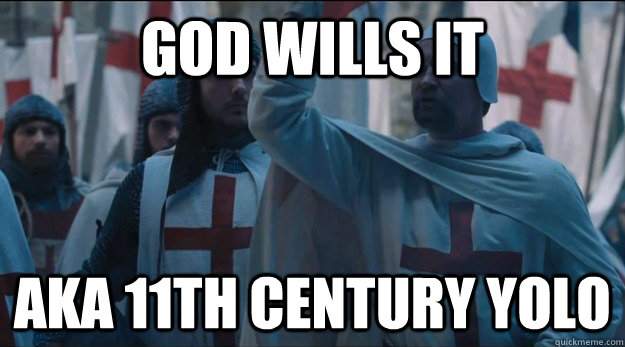 god wills it aka 11th century yolo - Yolo Crusader