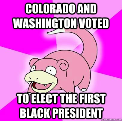 colorado and washington voted to elect the first black presi - Slowpoke