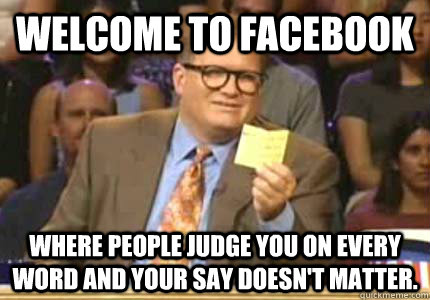 welcome to facebook where people judge you on every word and - Whose Line
