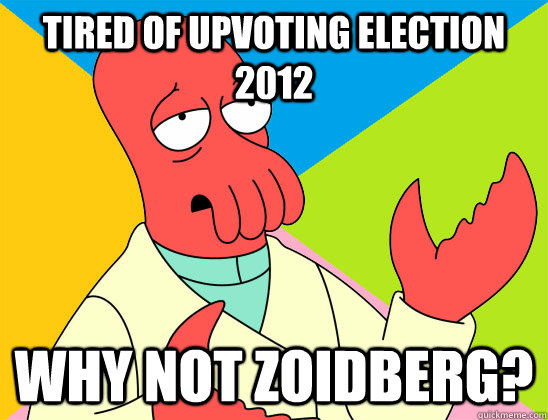 tired of upvoting election 2012 why not zoidberg - Futurama Zoidberg