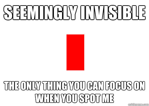 seemingly invisible the only thing you can focus on when you - Magnificent bastard red pixel
