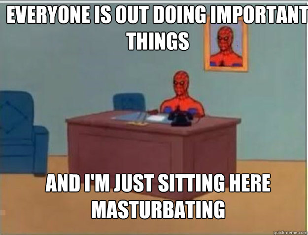 everyone is out doing important things and im just sitting - spiderman desk