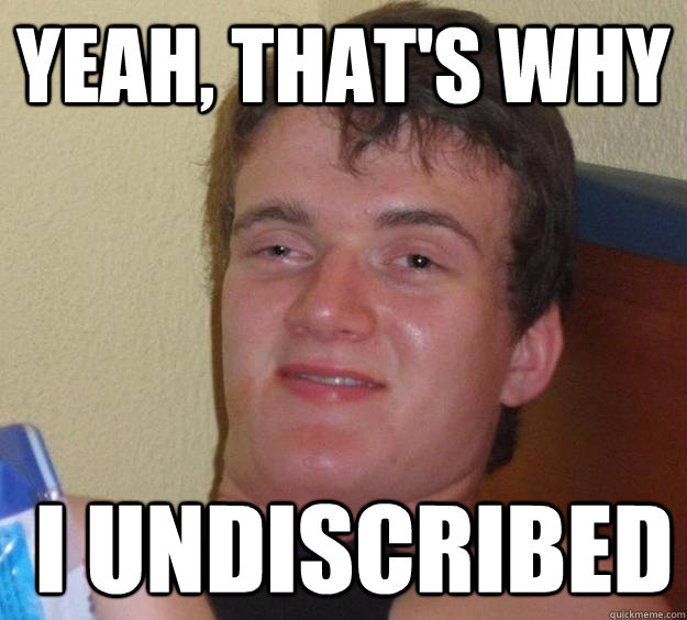 yeah thats why i undiscribed - 10 Guy
