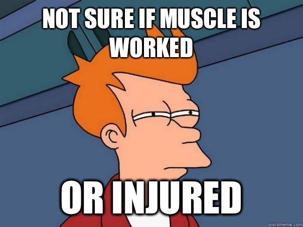 Not sure if muscle is worked Or injured - Futurama Fry