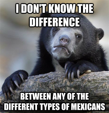 i dont know the difference between any of the different typ - Confession Bear