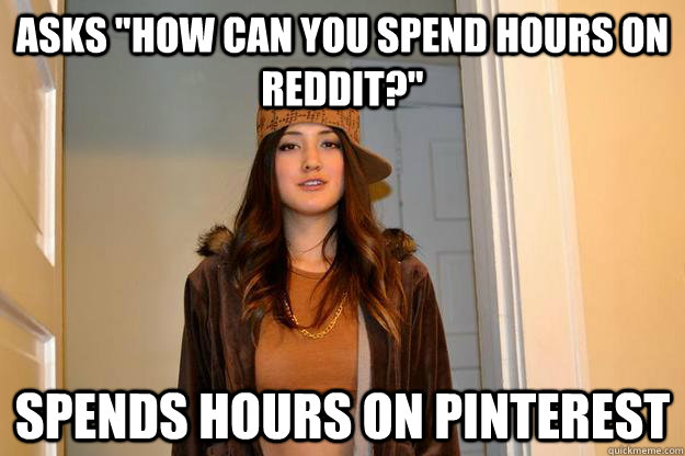 asks how can you spend hours on reddit spends hours on pi - Scumbag Stephanie