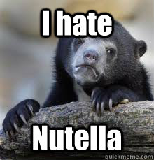 i hate nutella - Confession bear