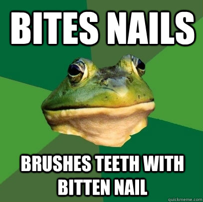 bites nails brushes teeth with bitten nail - Foul Bachelor Frog
