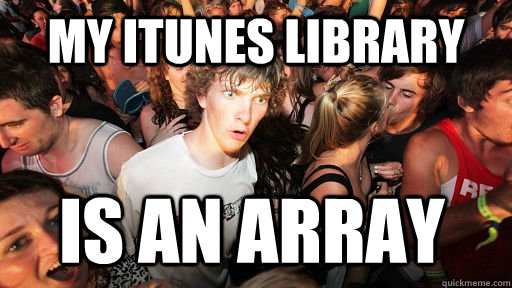 my itunes library is an array - Sudden Clarity Clarence