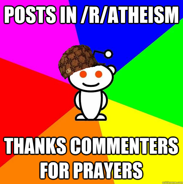 posts in ratheism thanks commenters for prayers - Scumbag Redditor