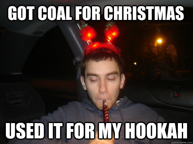 got coal for christmas used it for my hookah - Christmas Hookah