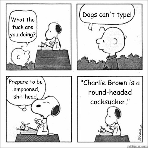 what the fuck are you doing dogs cant type prepare to be - Shitty Peanuts