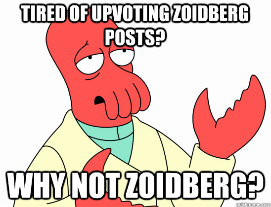tired of upvoting zoidberg posts why not zoidberg - Why Not Zoidberg