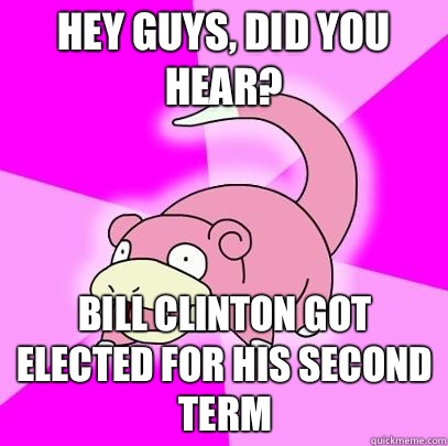 Hey guys did you hear Obama beat McCain - Slowpoke