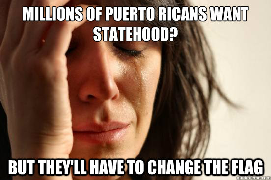 millions of puerto ricans want statehood but theyll have t - First World Problems