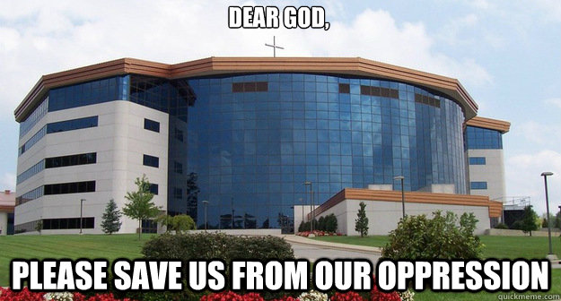 dear god please save us from our oppression - First World Church Whining