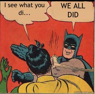 I see what you di NO - Slappin Batman