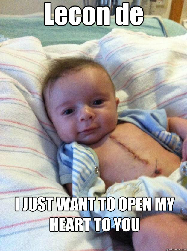 lecon de vie i just want to open my heart to you - Ridiculously Goodlooking Surgery Baby