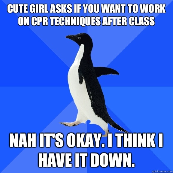 Cute girl asks if you want to work on CPR techniques after c - Socially Awkward Penguin