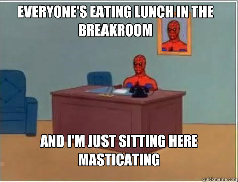 everyones eating lunch in the breakroom and im just sittin - Spiderman