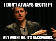 i dont always recite pi but when i do its backwards - Most Interesting Statistician