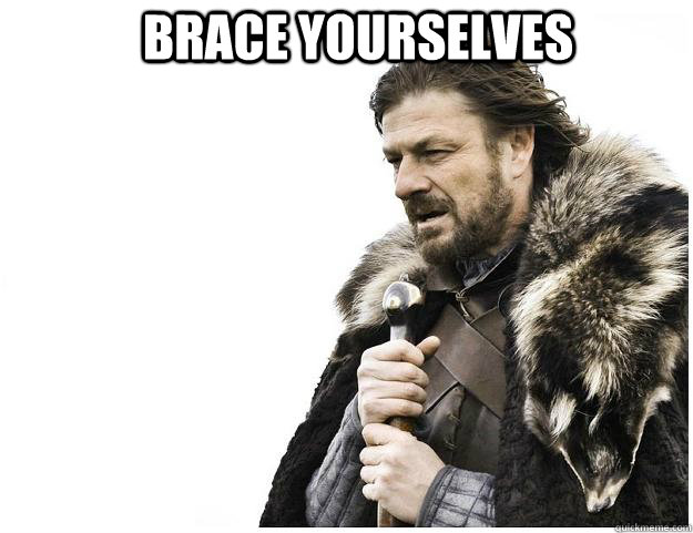 brace yourselves - Imminent Ned