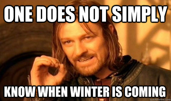 one does not simply know when winter is coming - One Does Not Simply