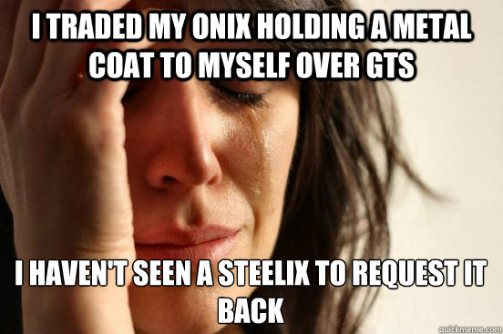 i traded my onix holding a metal coat to myself over gts i h - First World Problems