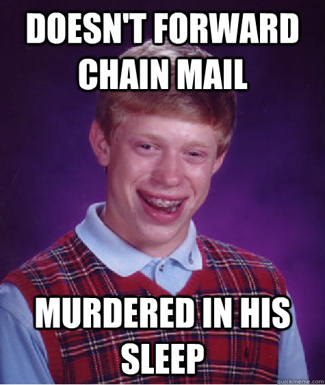 doesnt forward chain mail murdered in his sleep - Bad Luck Brian